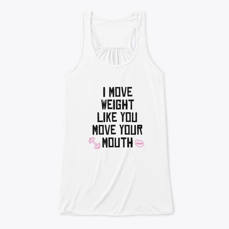 I Move Weight Like You Move You're Mouth